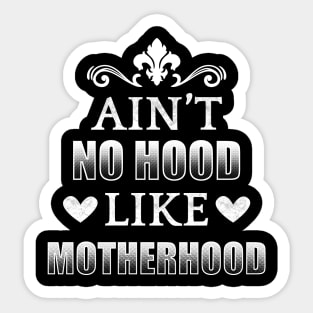 Ain't No Hood Like Motherhood Sticker